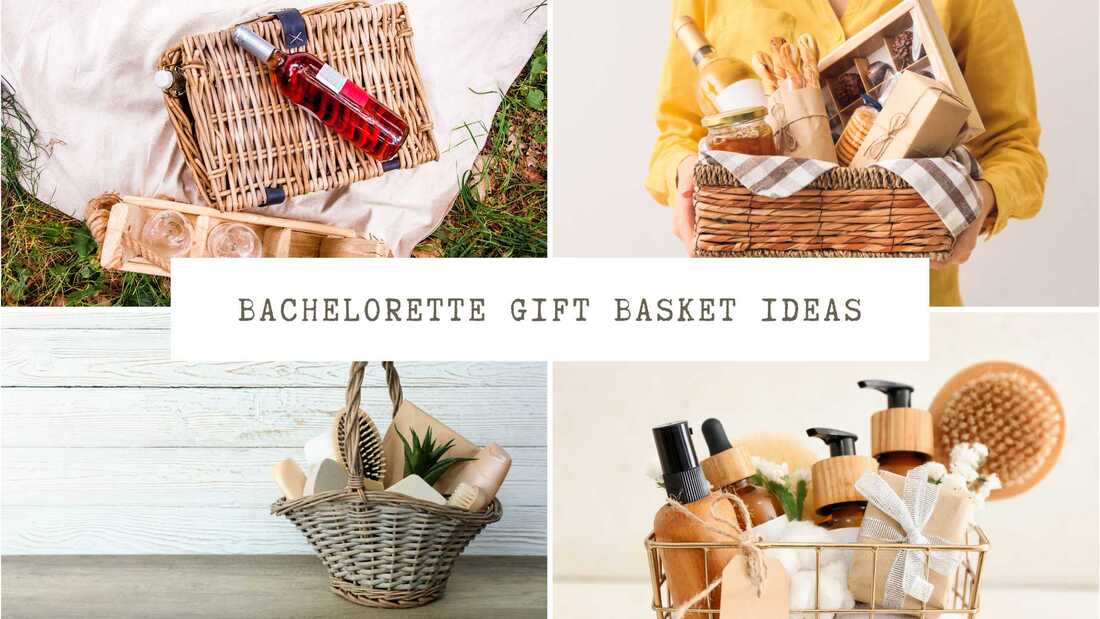 Collage of gift basket images. Text overlay: Bachelorette gift basket ideas