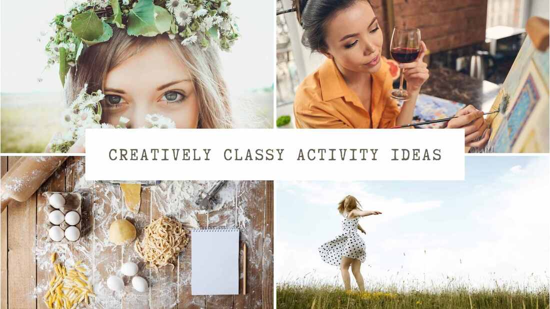 Collage of a woman with a flower crown,  a woman painting while drinking wine, a woman dancing on the grass, and a cookery class. Text overlay: Creatively classy activity ideas