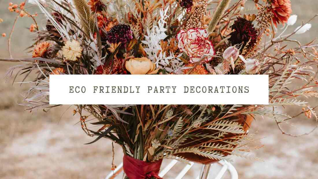 Dried flowers. Text overlay: Eco friendly party decorations