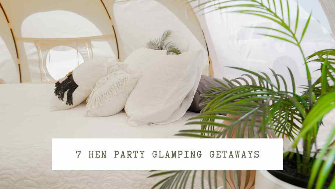 Hens Party Abroad or local? Glamping Hens Ideas