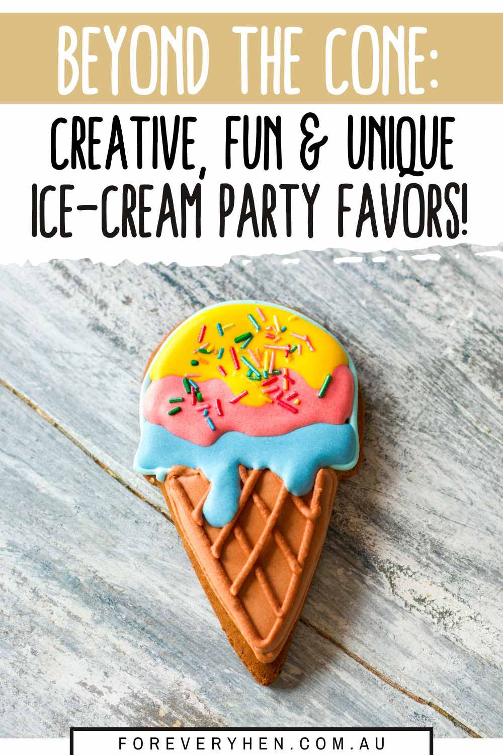 Image of a biscuit shaped and decorated like an ice-cream. Text overlay: Beyond the cone - creative, fun and unique ice-cream party favors!