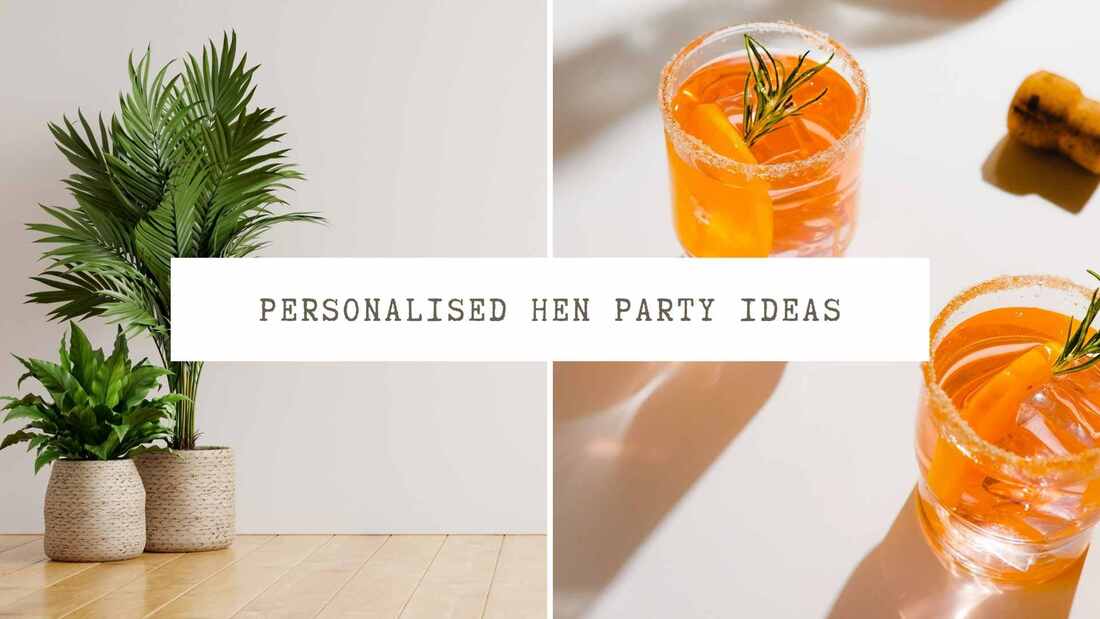 Image of indoor plants and orange cocktails. Text overlay: Personalised Hen Party Ideas