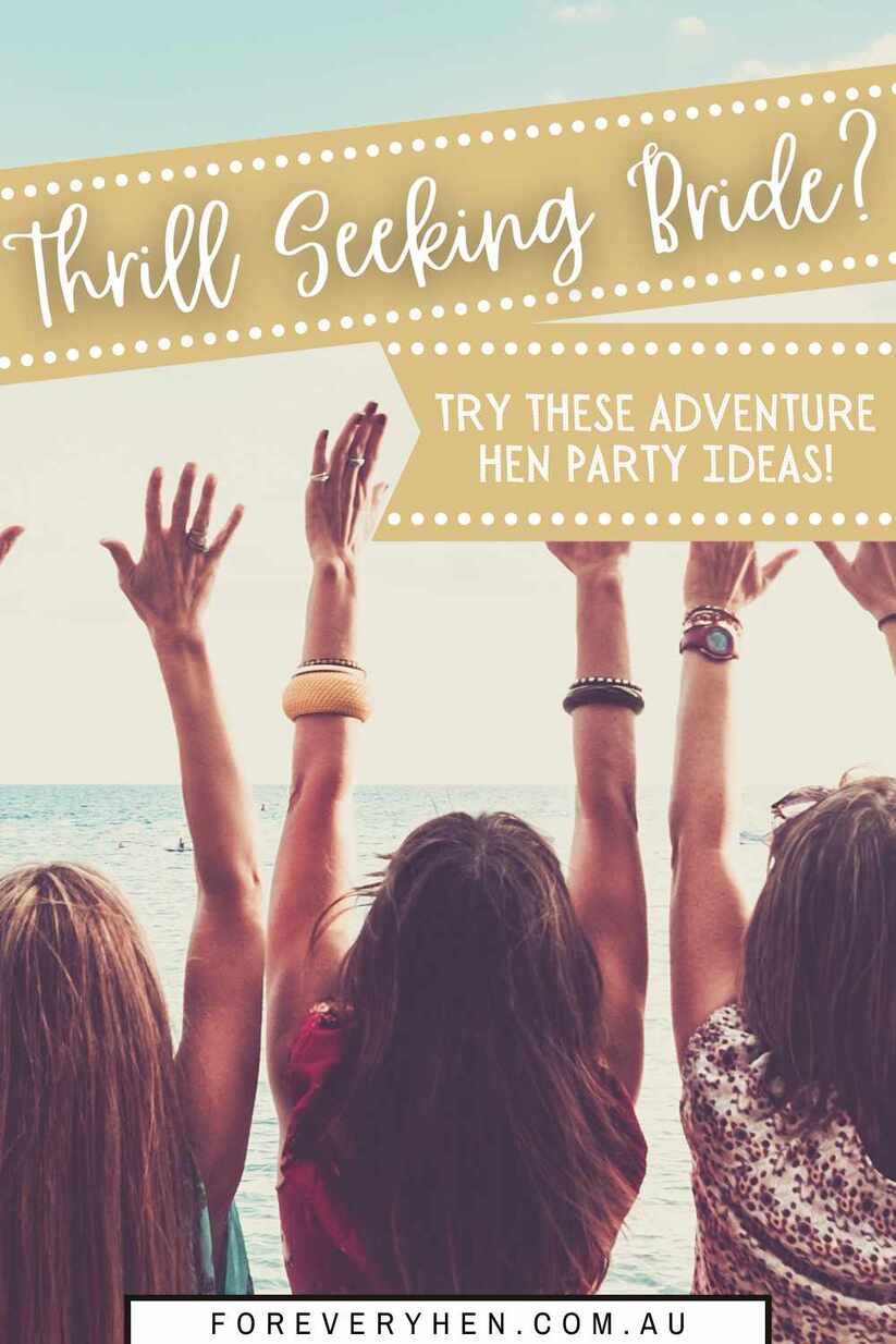 Women standing outside with their hands in their air. Text overlay: Thrill seeking bride? Try these adventure hen party ideas!