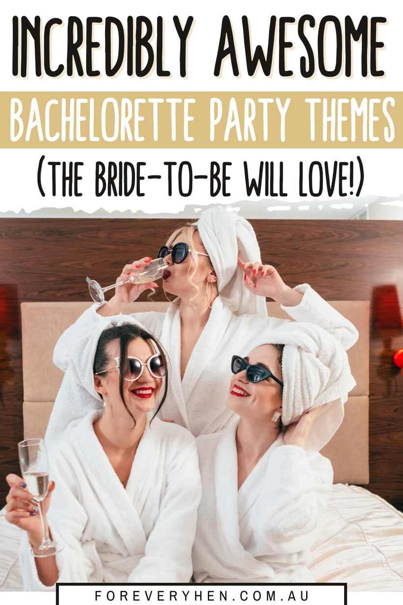 Three women wearing white dressing gowns, drinking champagne. Text overlay: Incredibly awesome Bachelorette party themes (the bride-to-be will love!)