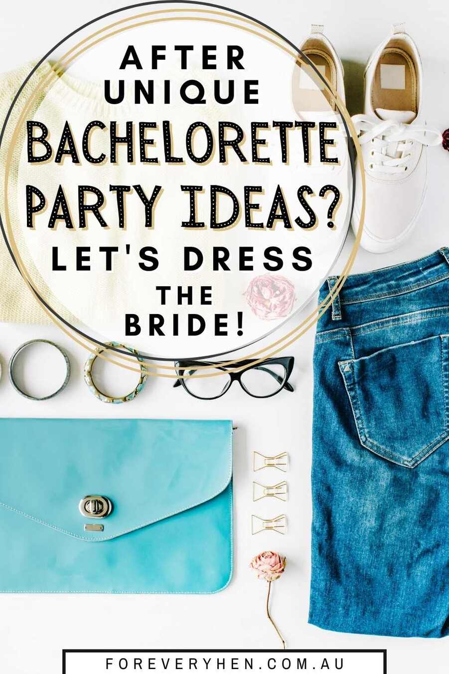 Image of clothes, earrings, purse and hair clips on a table. Text overlay: After unique bachelorette party games? Let's dress the bride!