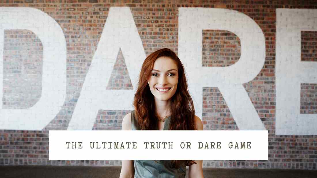Woman standing in front of a brick wall that has the word 'dare' written in white writing. Text overlay: The ultimate truth or dare game